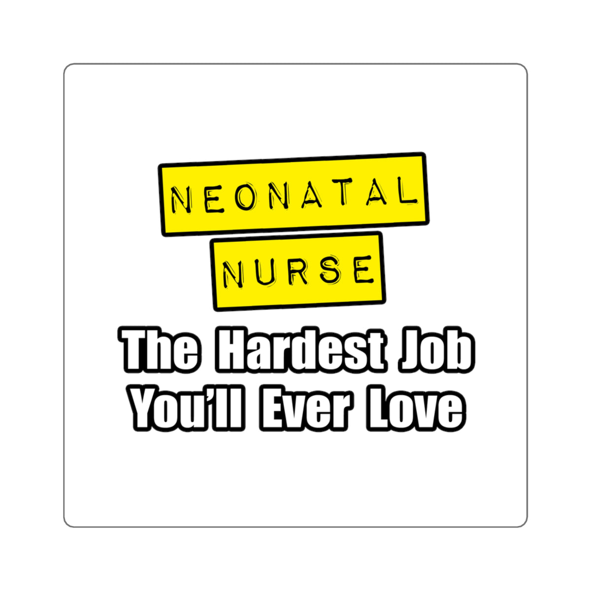 Neonatal Nurse...Hardest Job You'll Ever Love - Square Stickers