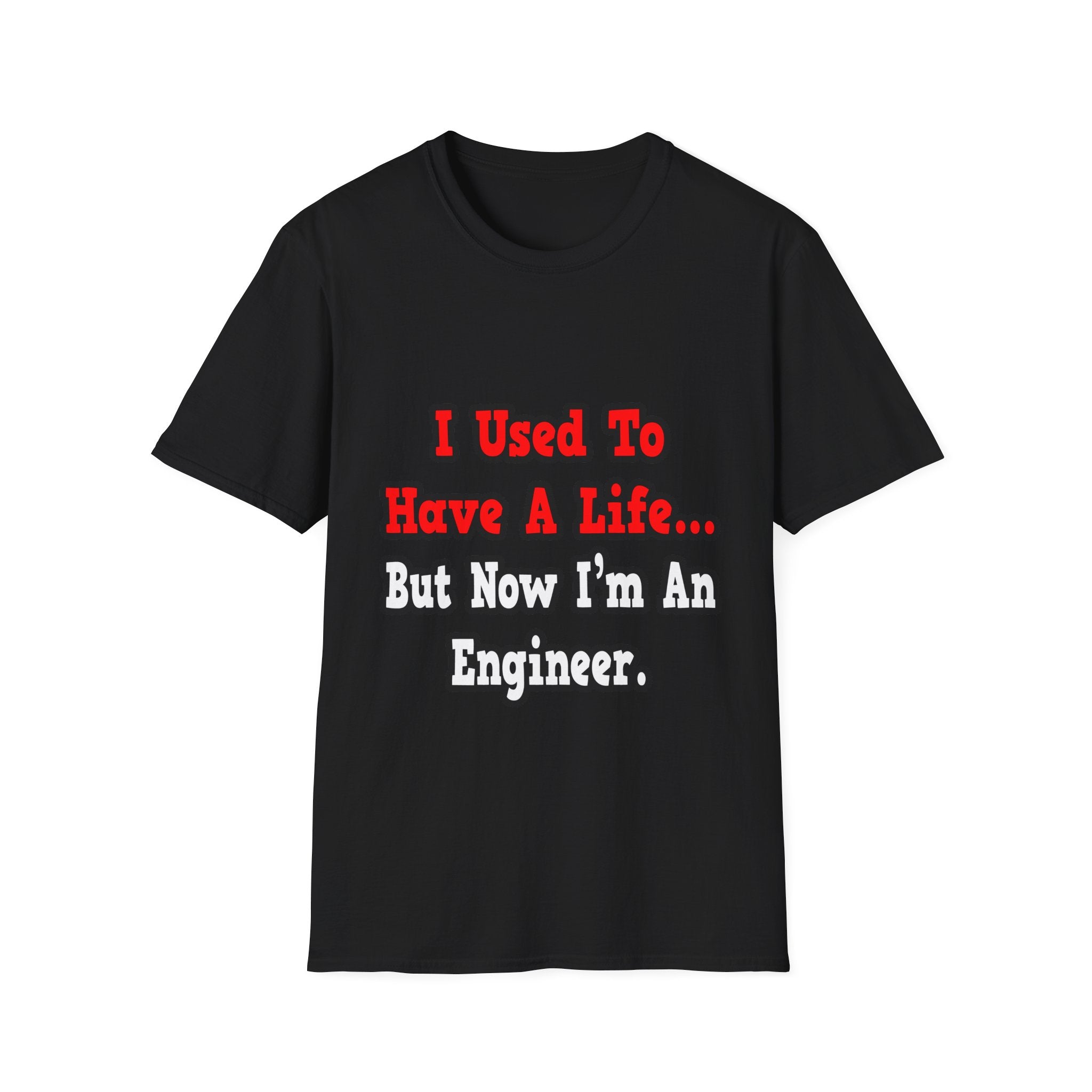 I Used to Have a Life...Engineer - Unisex Softstyle T-Shirt