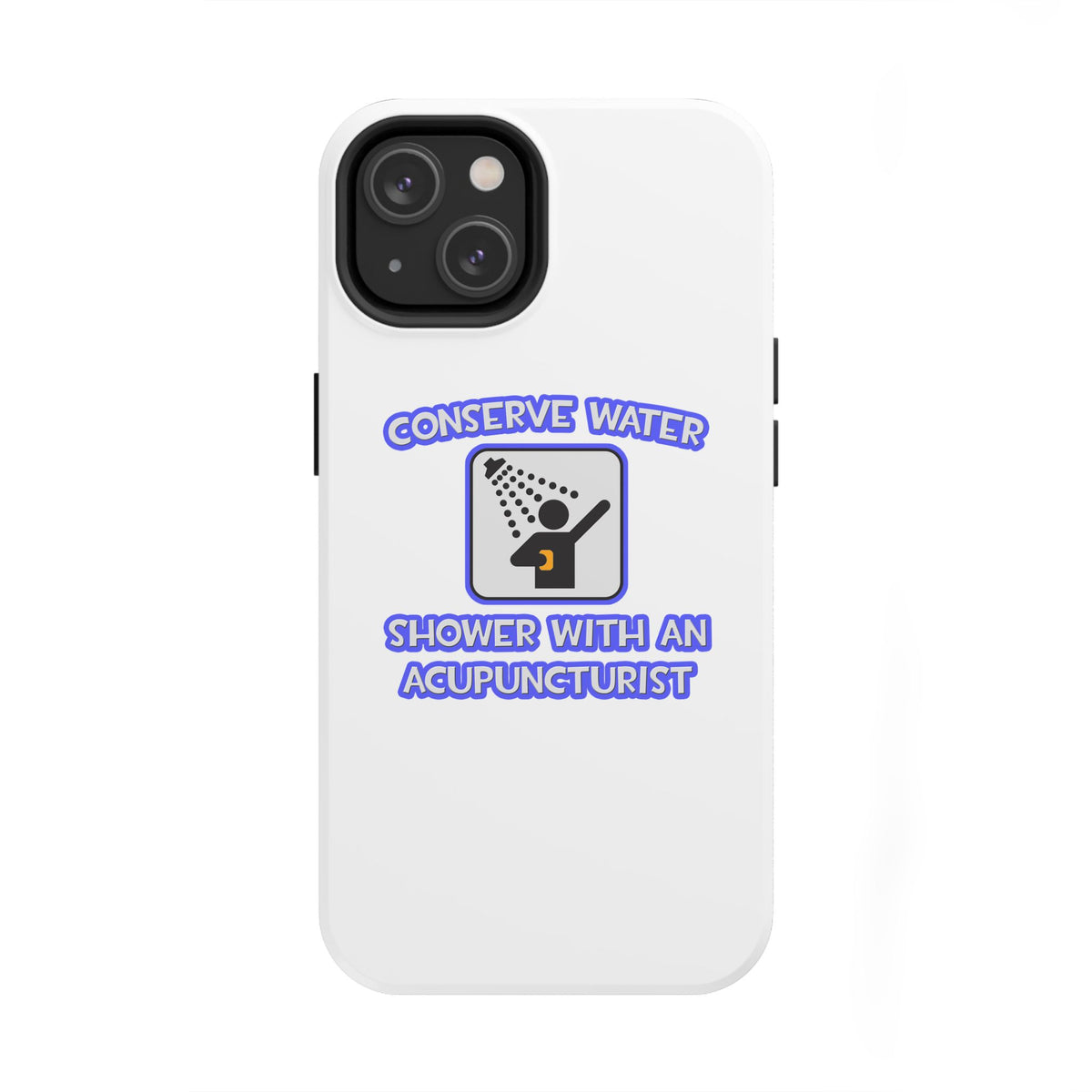 Conserve Water .. Shower With a Acupuncturist - Tough Phone Cases