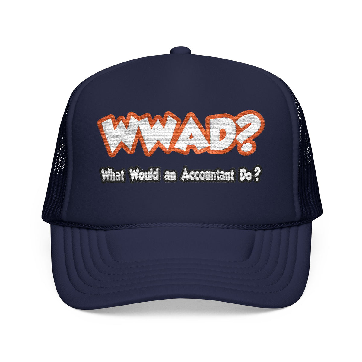WWAD...What Would an Accountant Do - Foam Trucker Hat