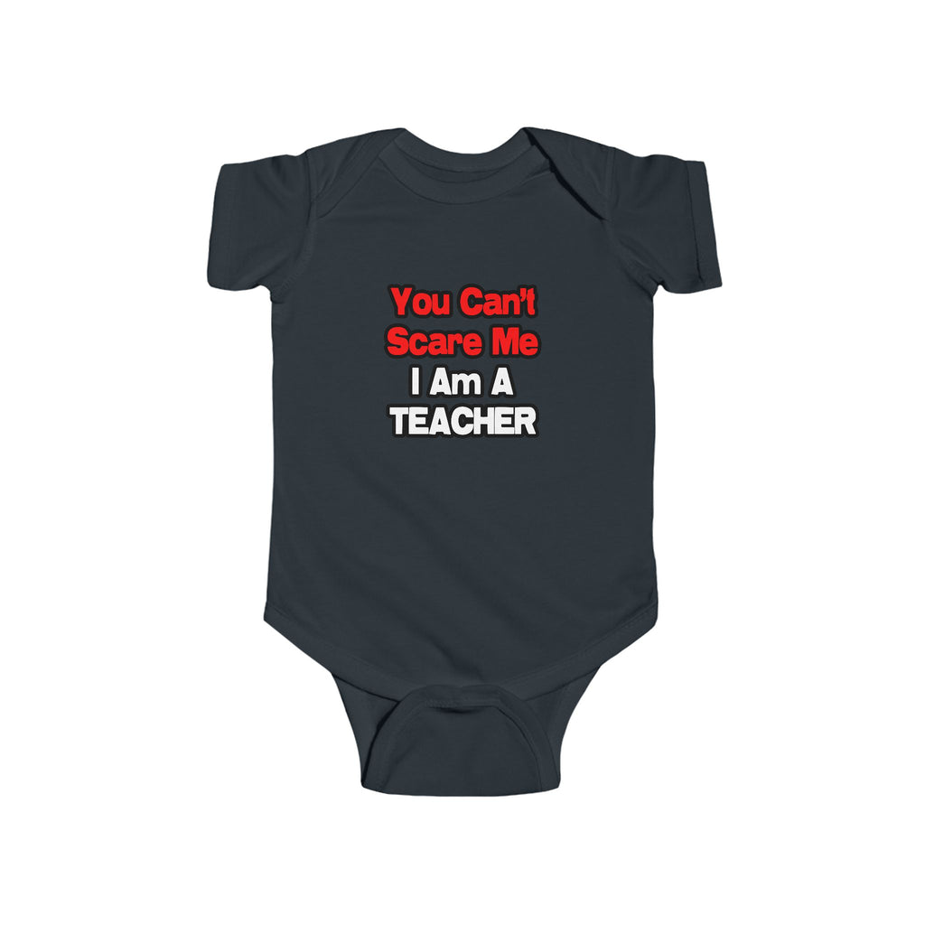 You Can't Scare Me...Teacher - Infant Fine Jersey Bodysuit