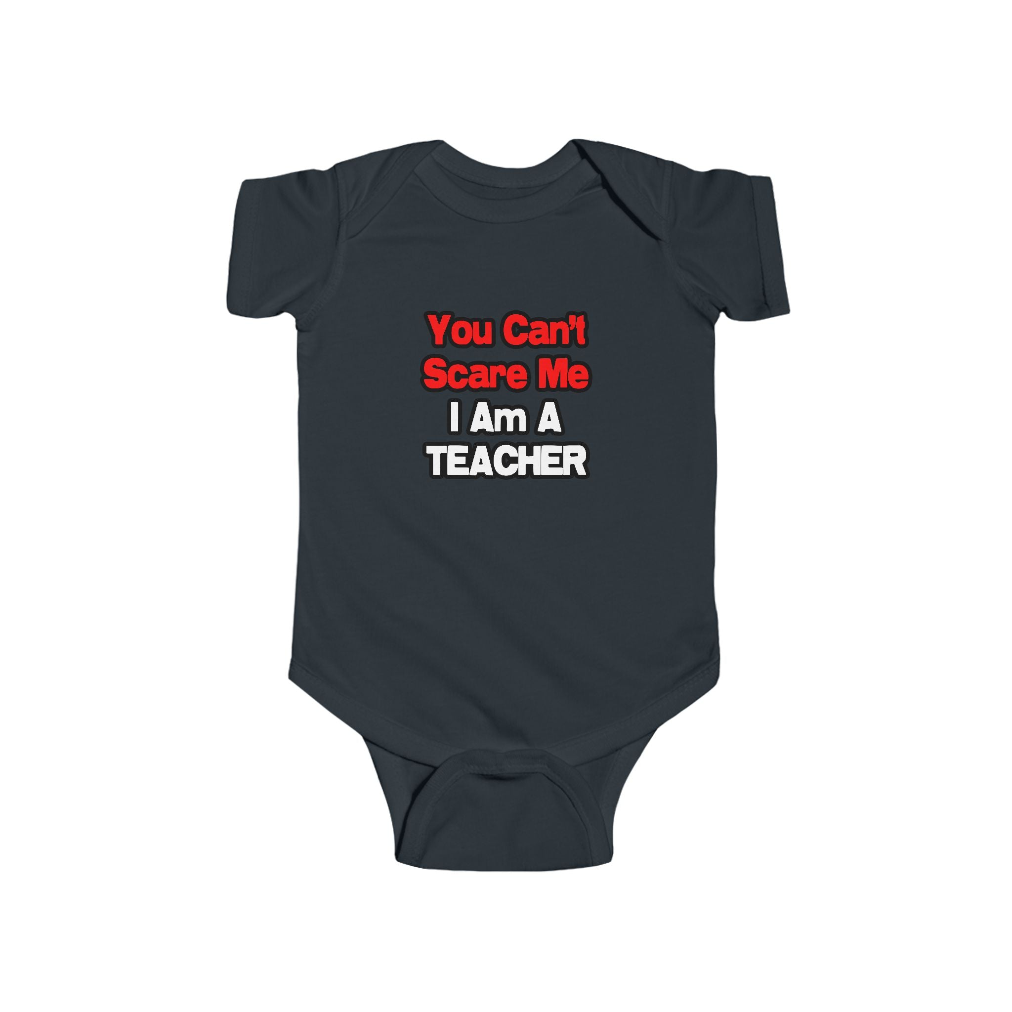 You Can't Scare Me...Teacher - Infant Fine Jersey Bodysuit