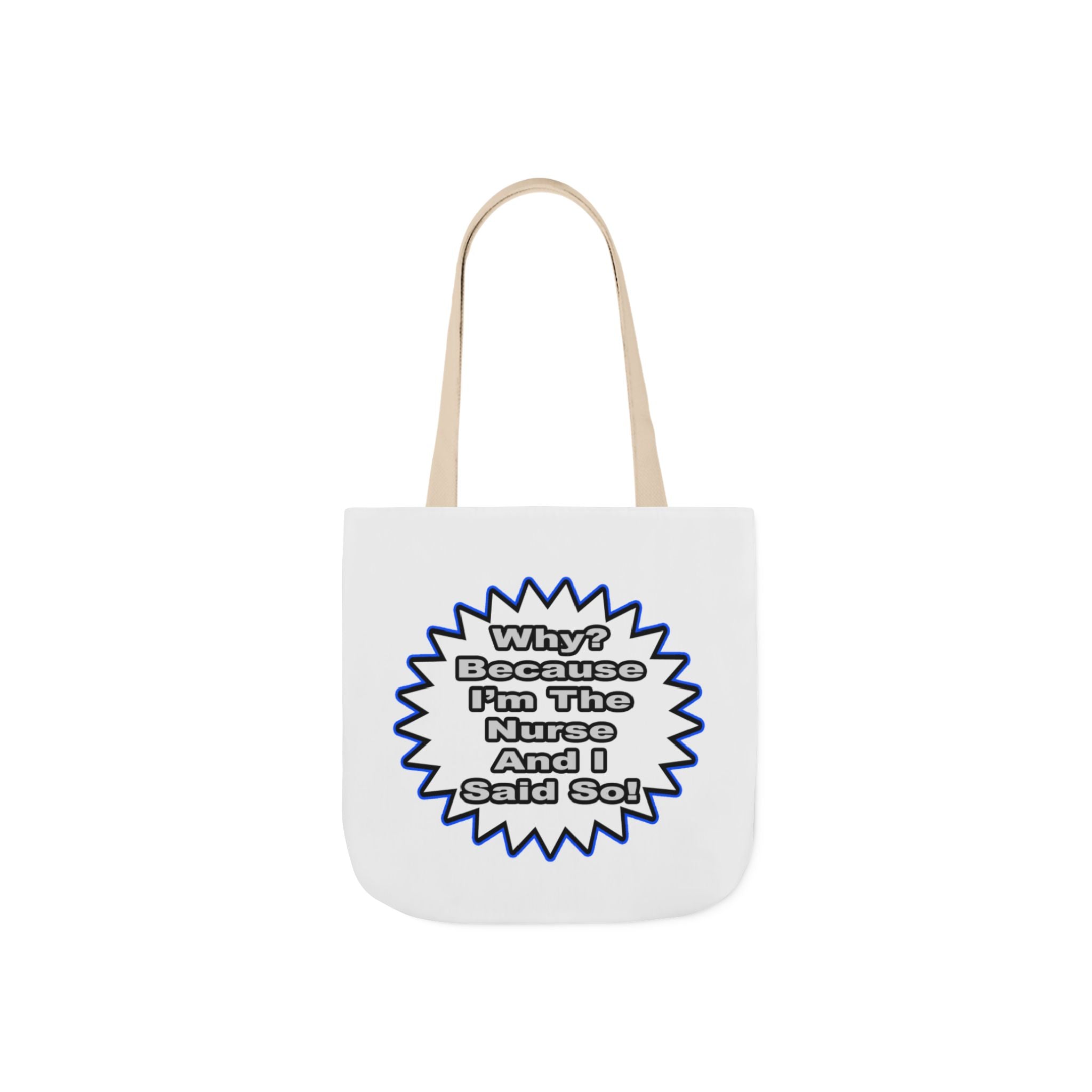 Nurse...Because I Said So - Canvas Tote Bag, 5-Color Straps