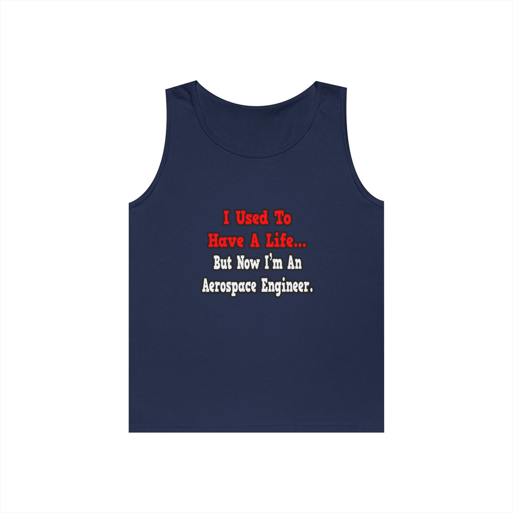 I Used to Have a Life...Aerospace Engineer - Unisex Heavy Cotton Tank Top