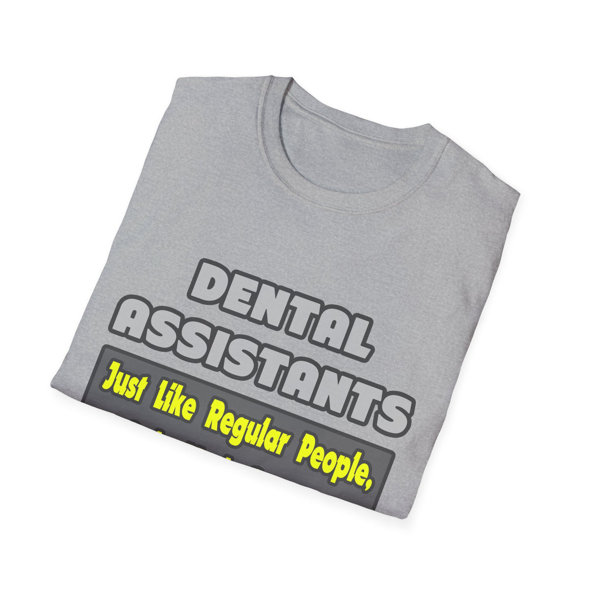 Dental Assistants ... Smarter - Unisex Softstyle T-Shirt