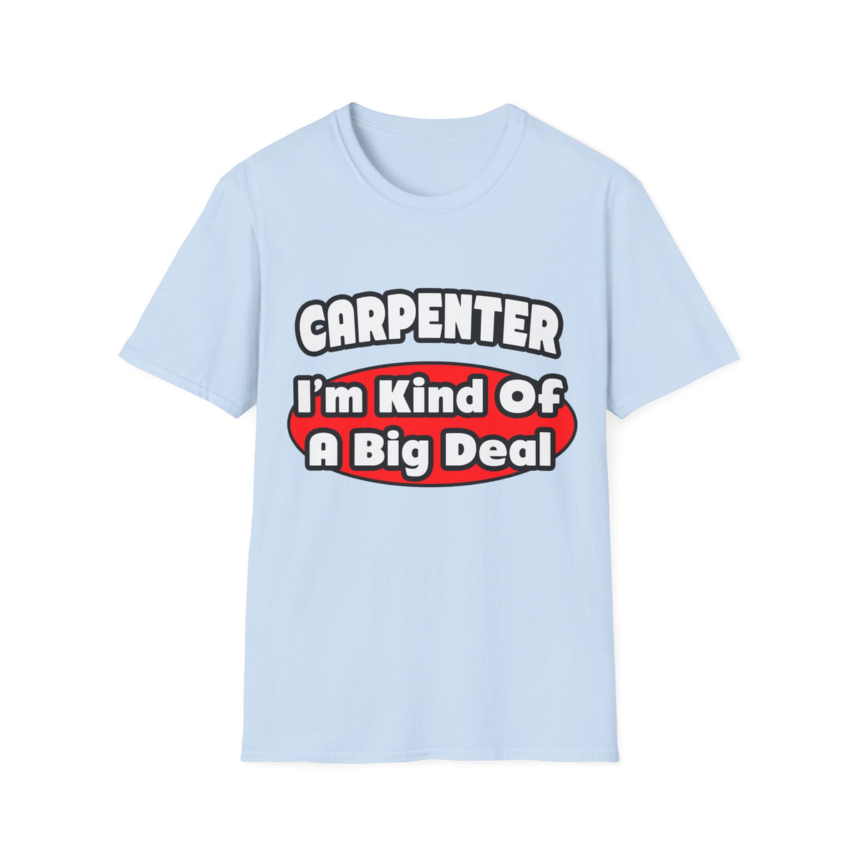 Carpenter...Big Deal - Unisex Softstyle T-Shirt
