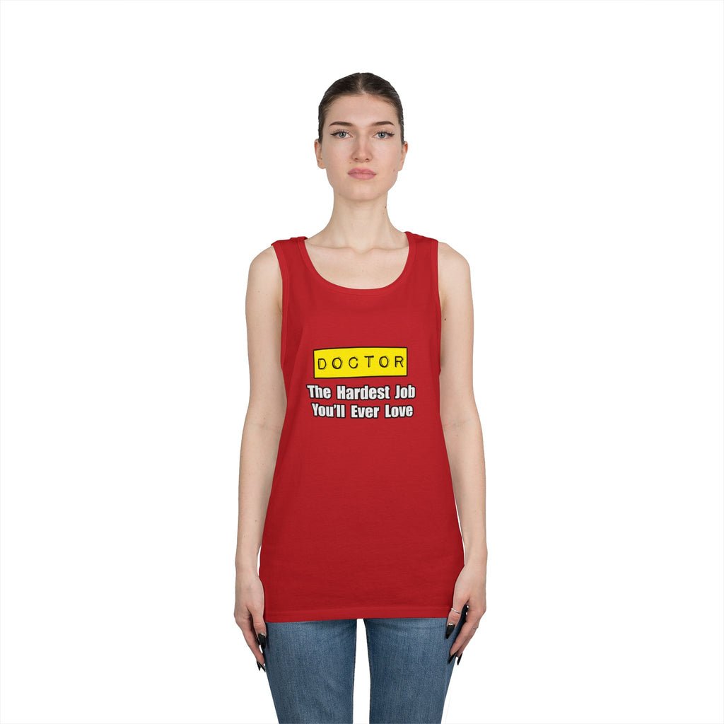Doctor...Hardest Job You'll Ever Love - Unisex Heavy Cotton Tank Top