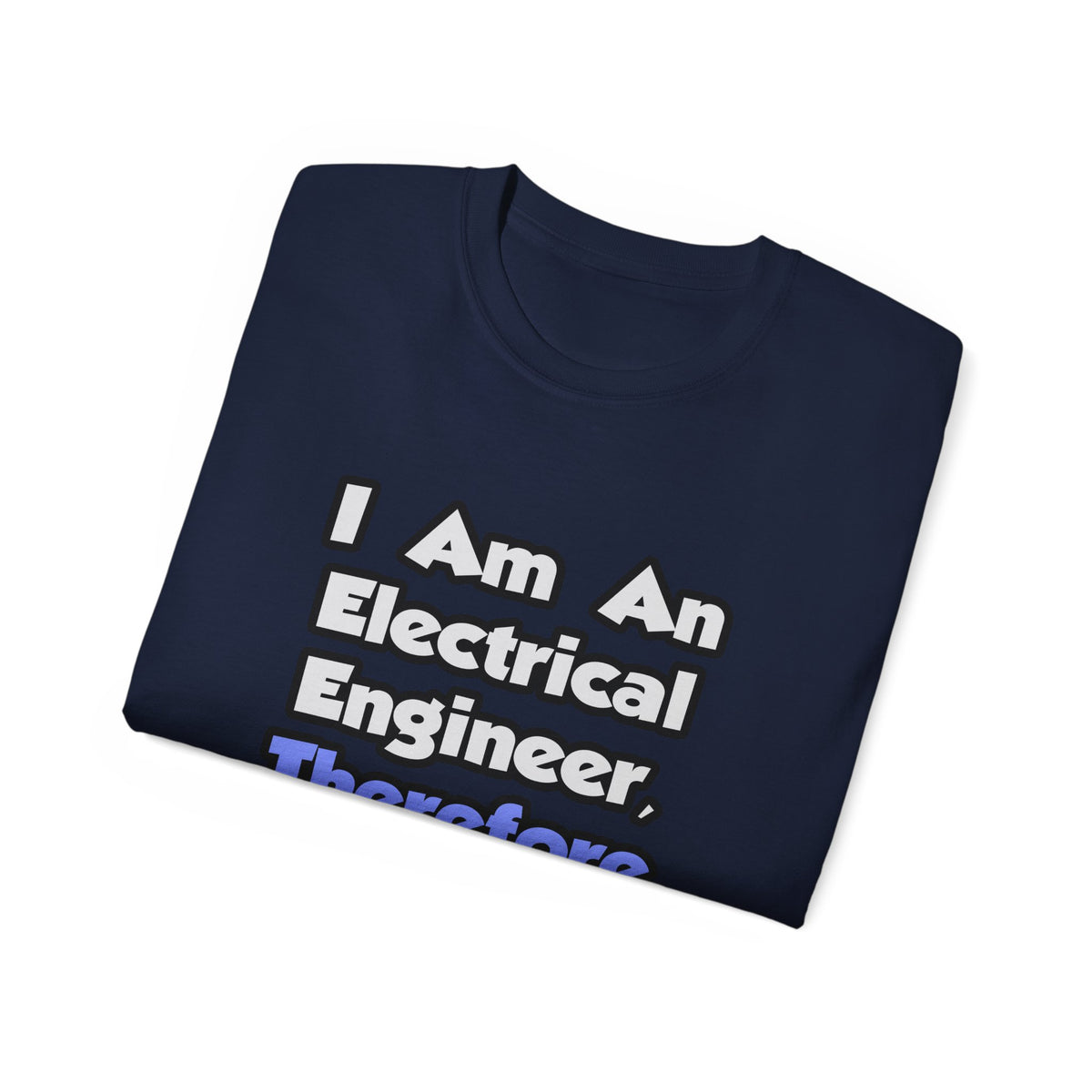 I Am An Electrical Engineer, Therefore I Drink - Unisex Ultra Cotton Tee