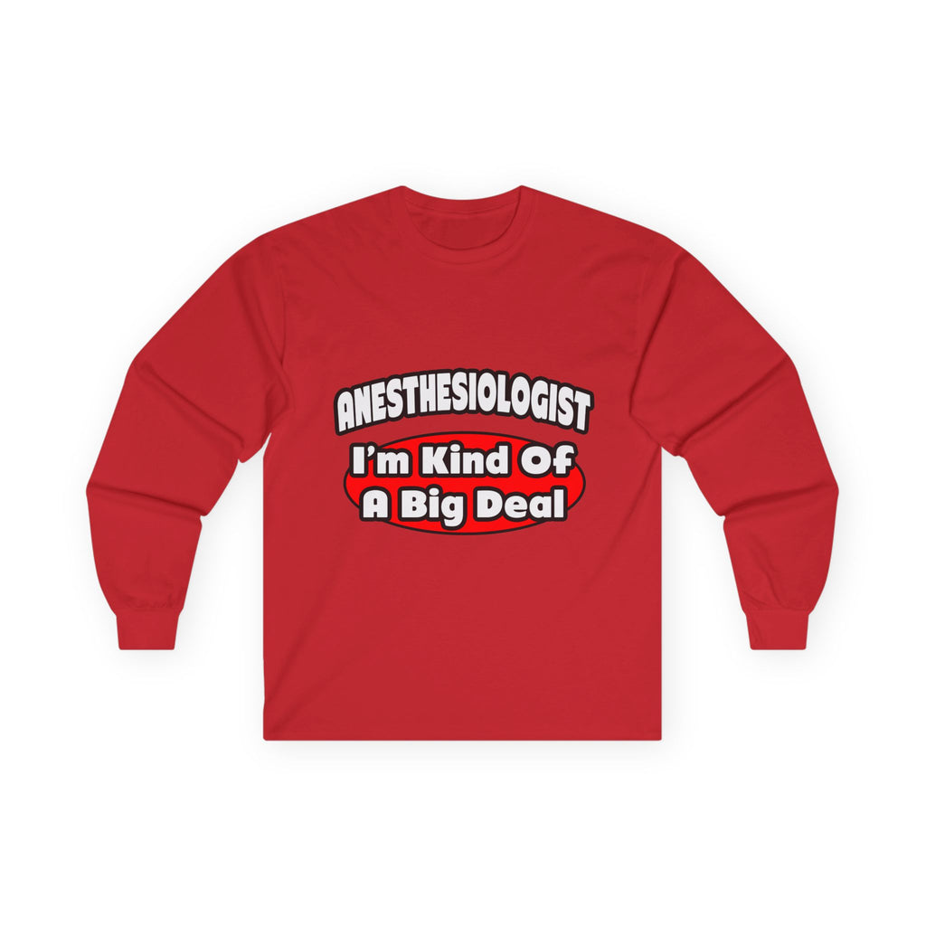 Anesthesiologist...Big Deal - Unisex Ultra Cotton Long Sleeve Tee