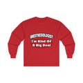Anesthesiologist...Big Deal - Unisex Ultra Cotton Long Sleeve Tee