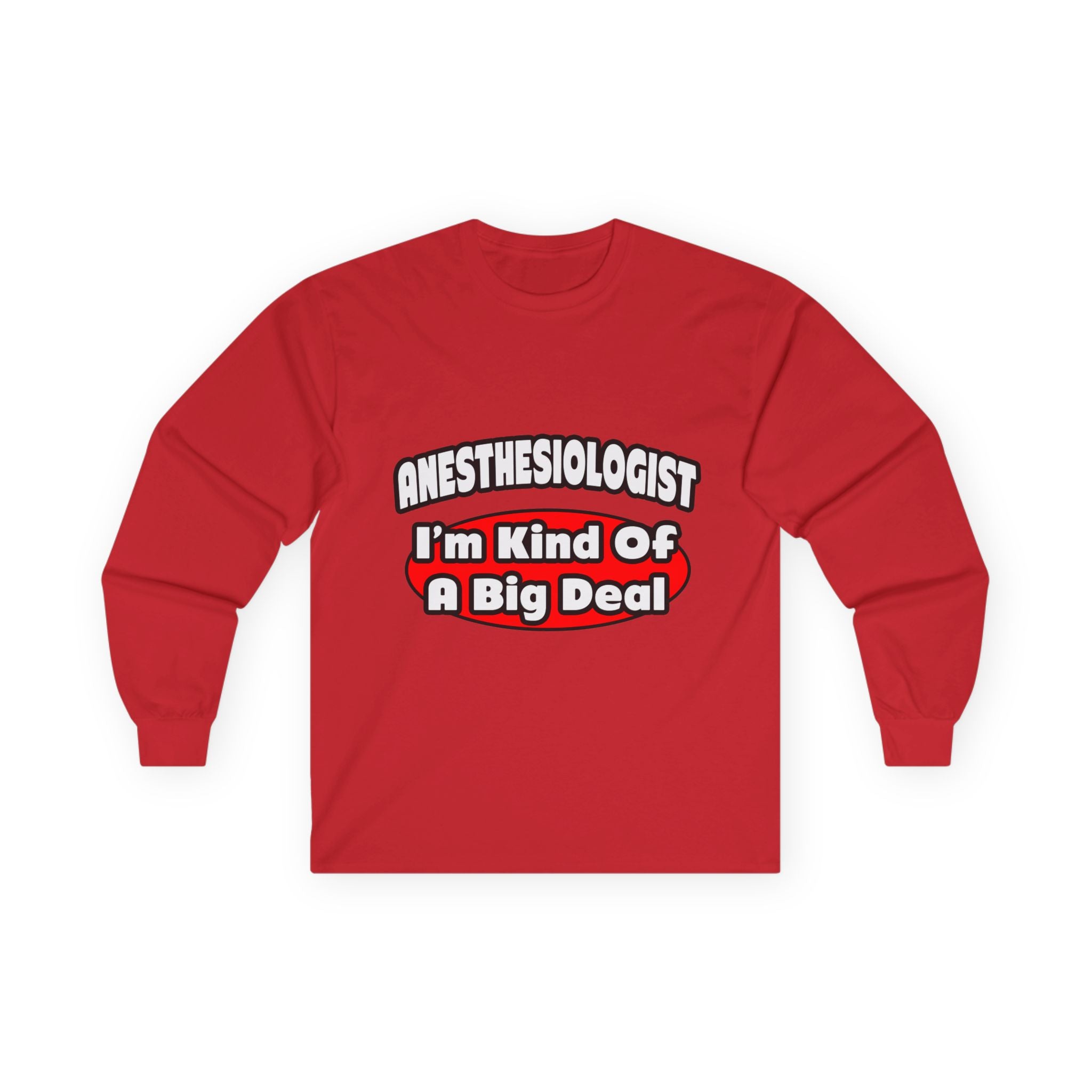 Anesthesiologist...Big Deal - Unisex Ultra Cotton Long Sleeve Tee