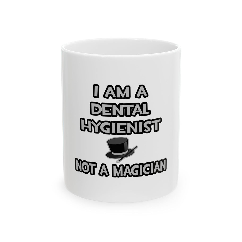 I Am A Dental Hygienist ... Not A Magician - Ceramic Mug, (11oz, 15oz)