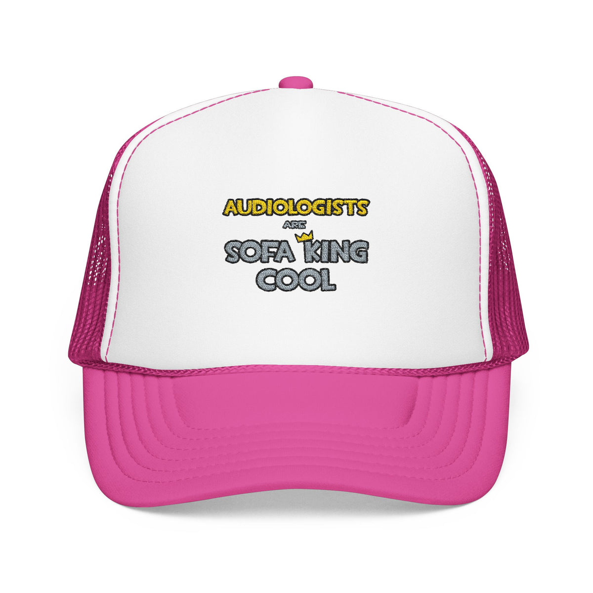 Audiologists Are Sofa King Cool - Foam Trucker Hat