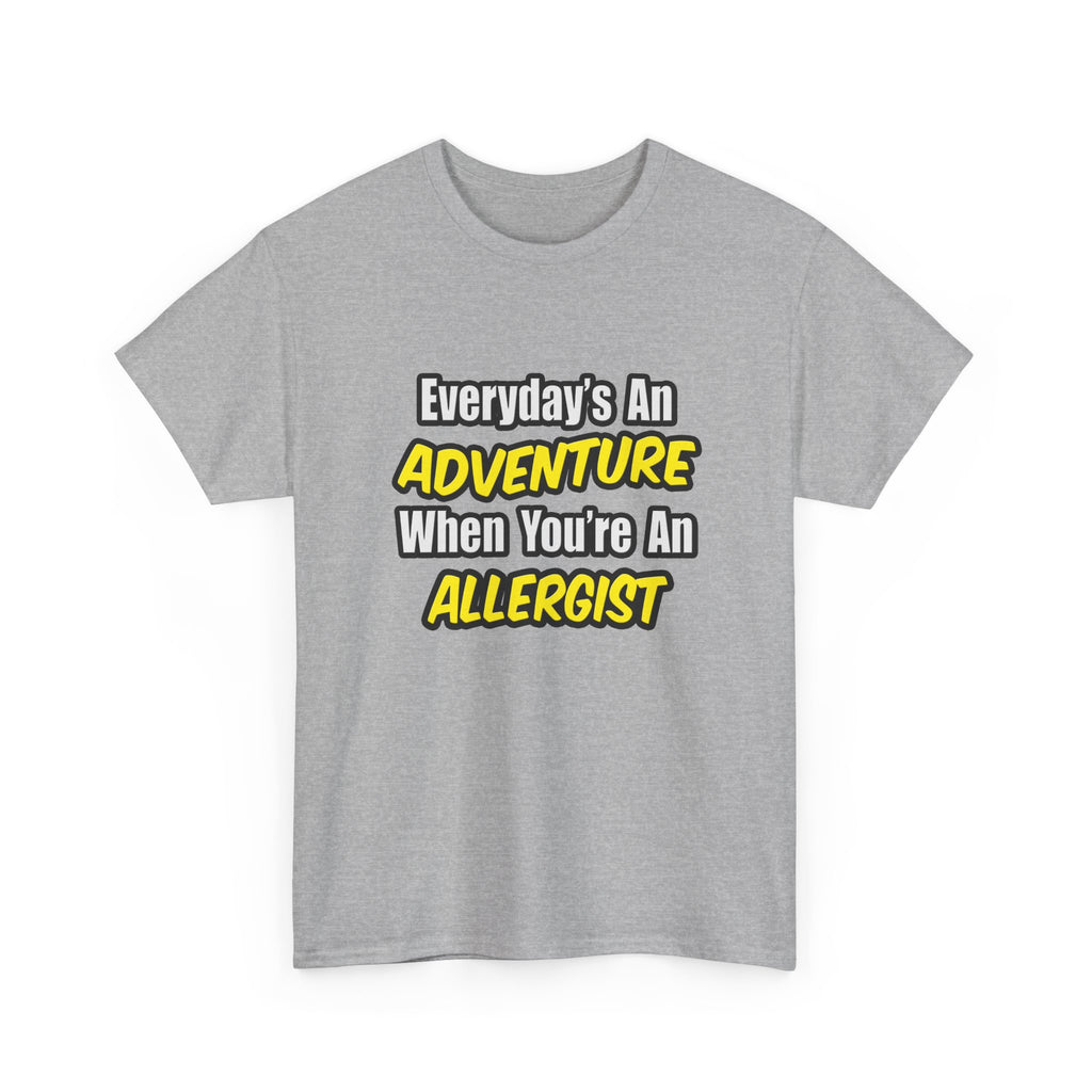 Everyday's An Adventure .. Allergist - Unisex Heavy Cotton Tee
