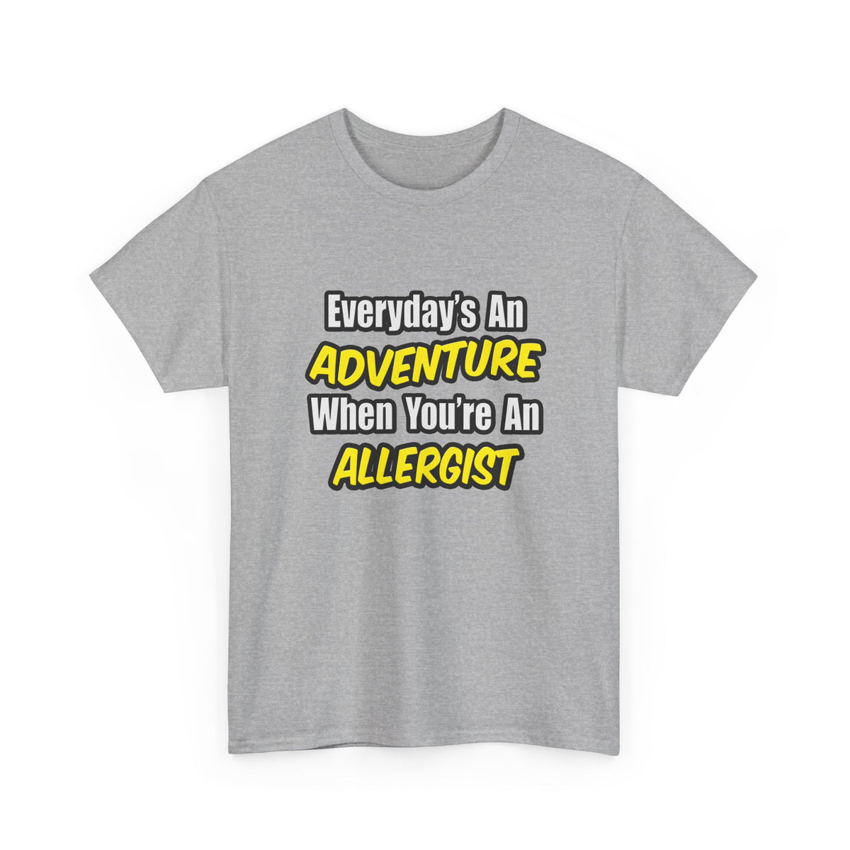 Everyday's An Adventure .. Allergist - Unisex Heavy Cotton Tee