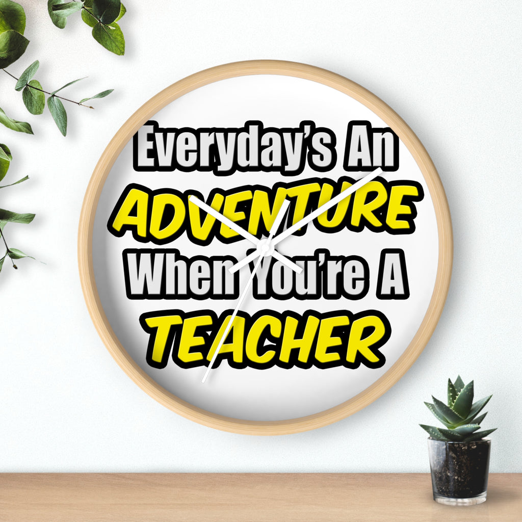Everyday's An Adventure...Teacher - Wall Clock