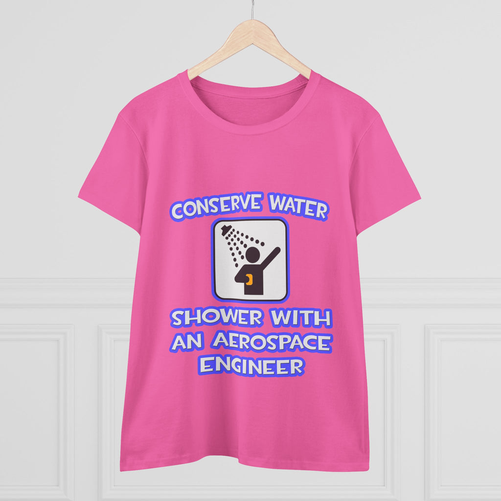 Conserve Water .. Shower With Aerospace Engineer - Women's Midweight Cotton Tee