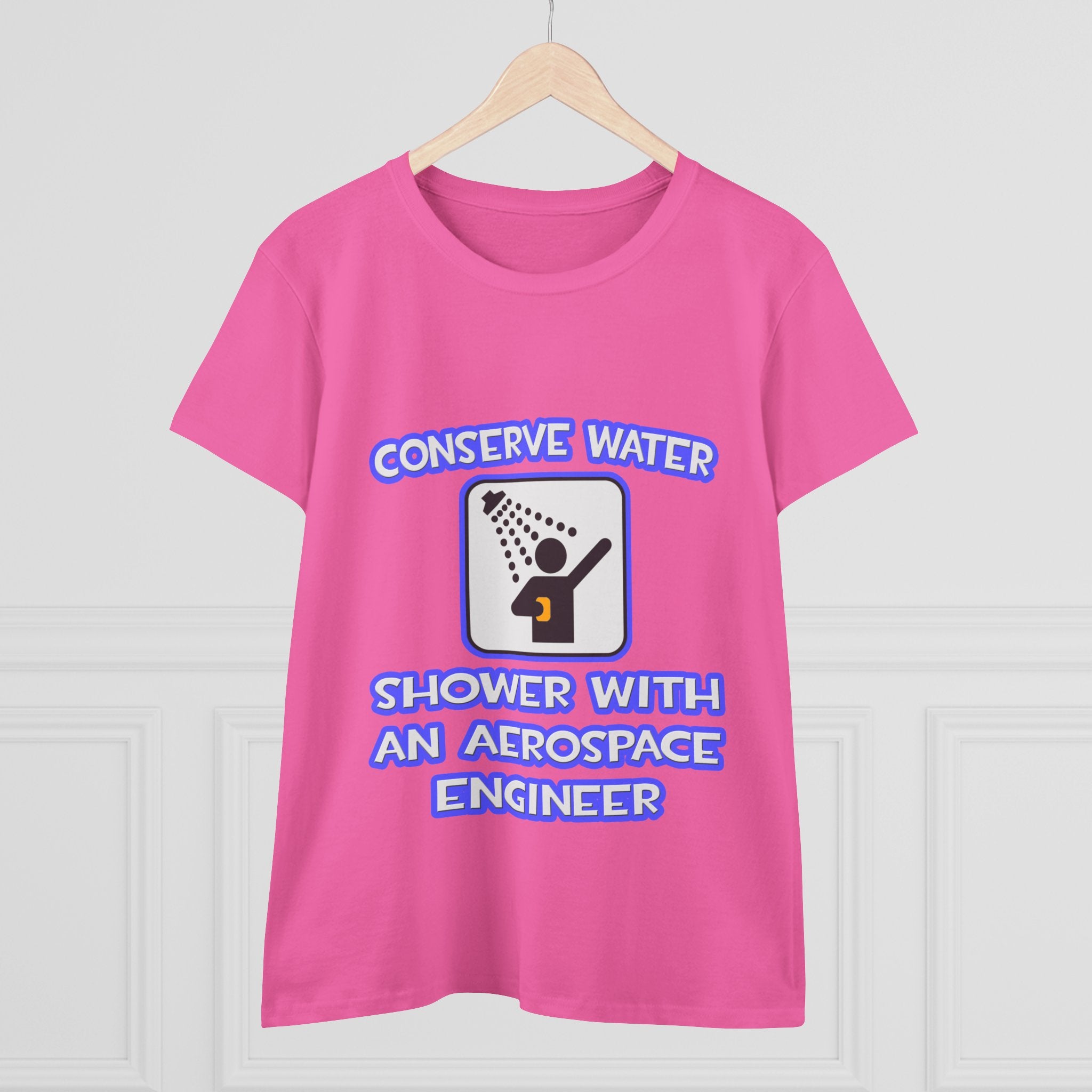 Conserve Water .. Shower With Aerospace Engineer - Women's Midweight Cotton Tee