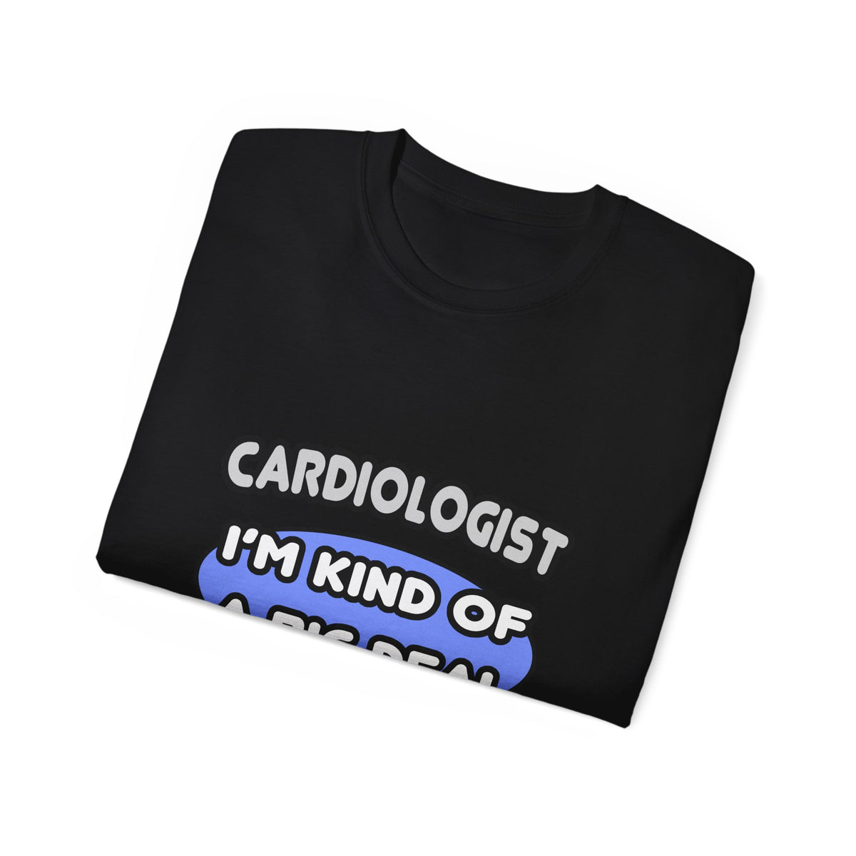 Cardiologist...Kind of a Big Deal - Unisex Ultra Cotton Tee