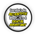 Everyday's An Adventure .. Dental Assistant - Wall Clock