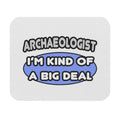 Archaeologist...Kind of a Big Deal - Mouse Pad (Rectangle)