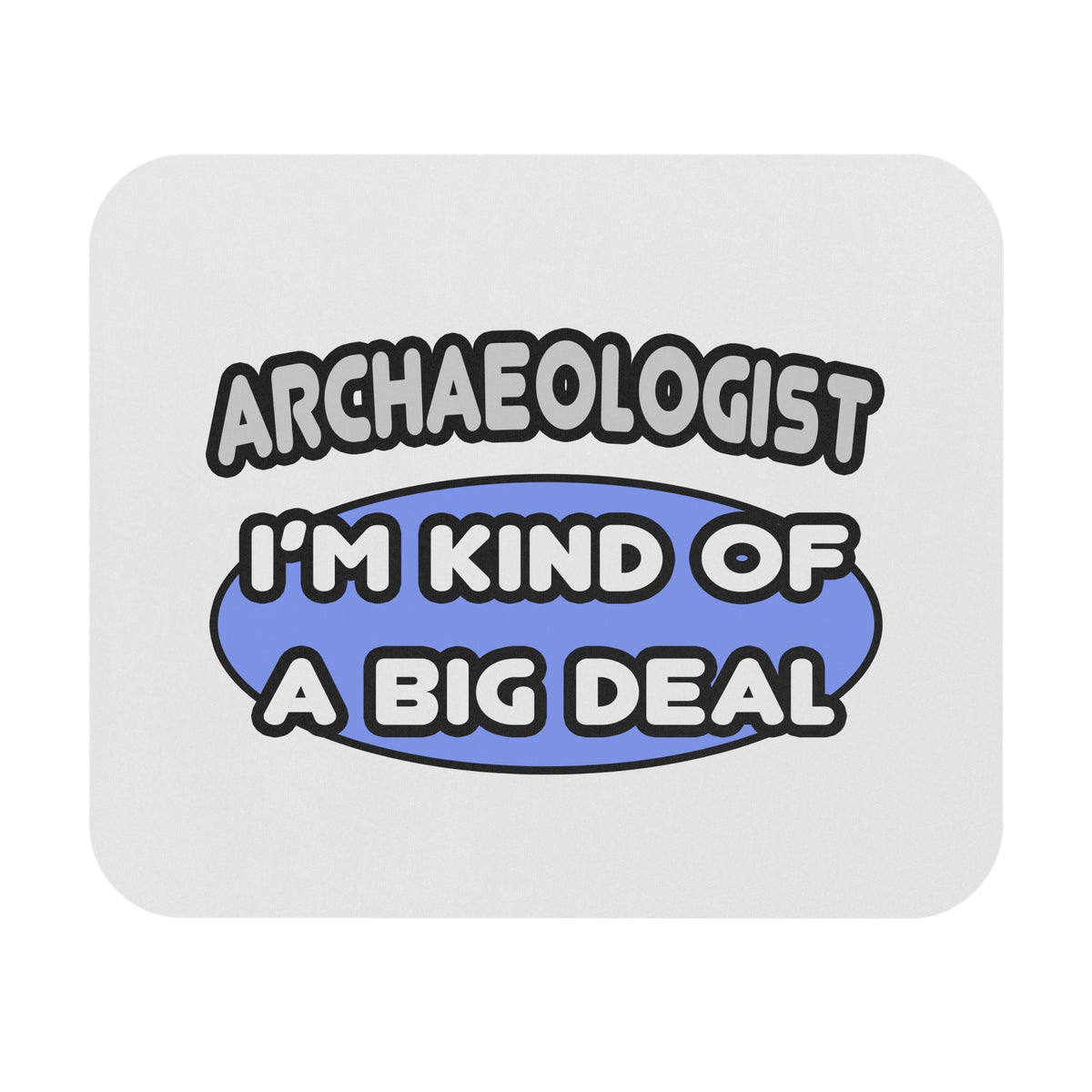 Archaeologist...Kind of a Big Deal - Mouse Pad (Rectangle)