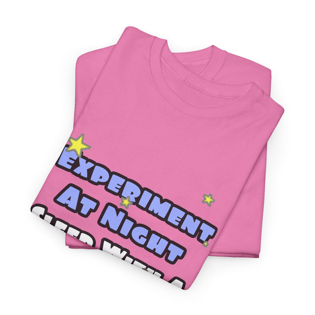 Experiment At Night...Sleep With a Chemist - Unisex Heavy Cotton Tee