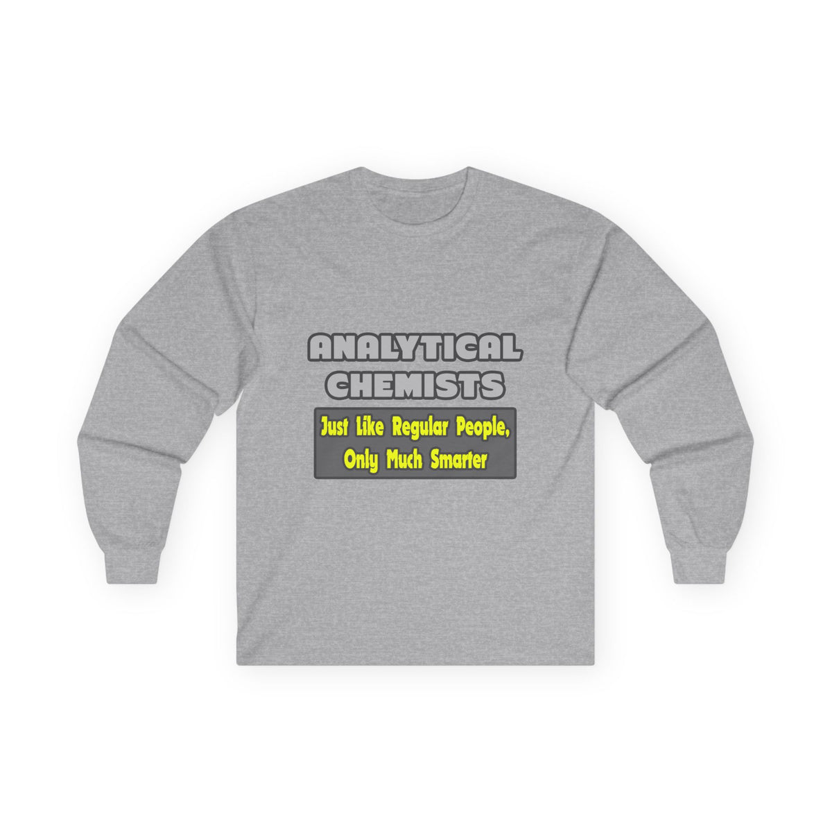 Analytical Chemists...Smarter - Unisex Ultra Cotton Long Sleeve Tee