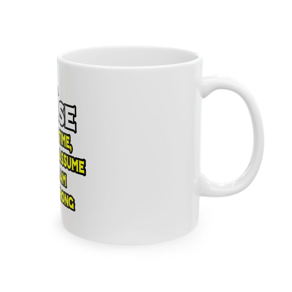 Nurse...Assume I Am Never Wrong - Ceramic Mug, (11oz, 15oz)