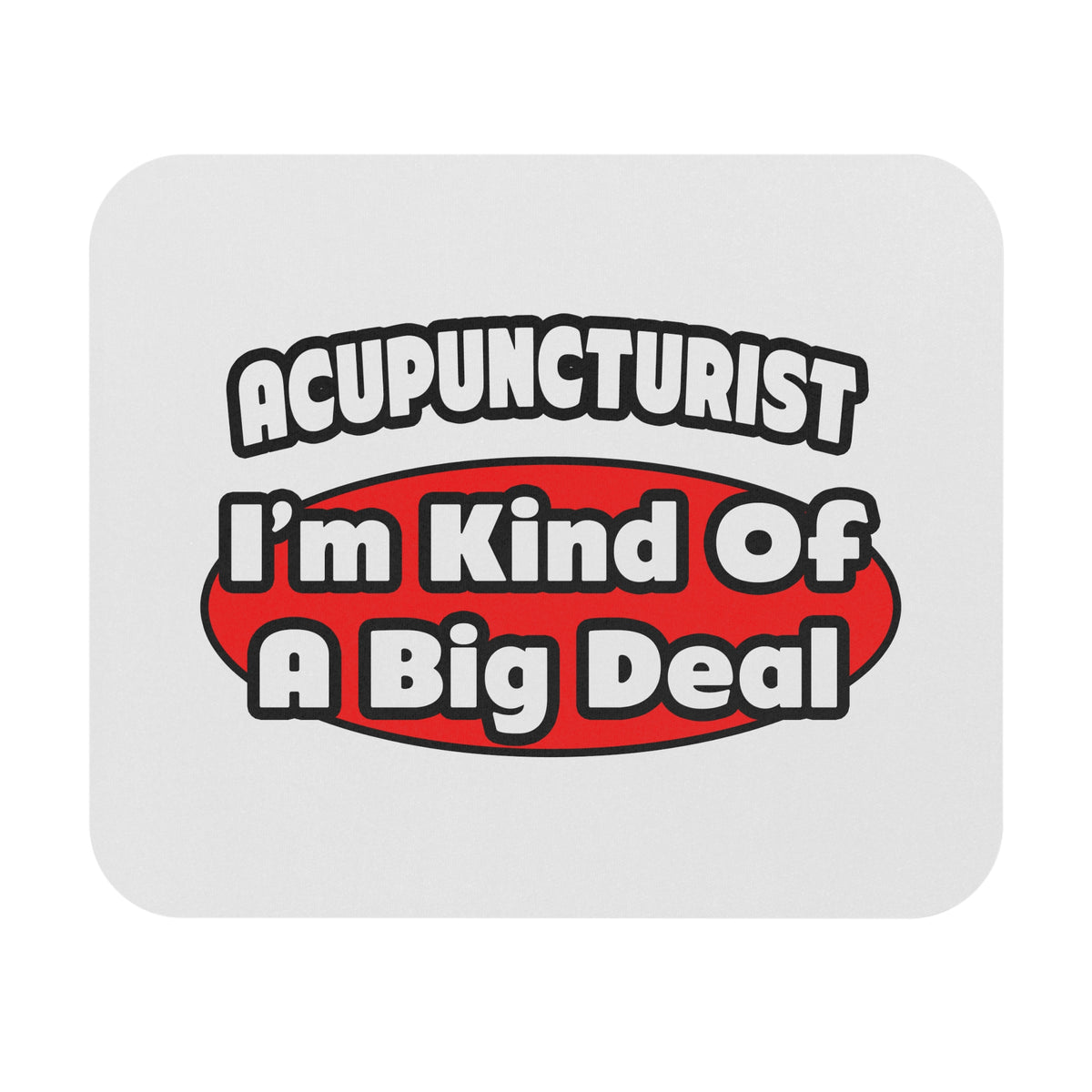 Acupuncturist ... Big Deal - Mouse Pad (Rectangle)