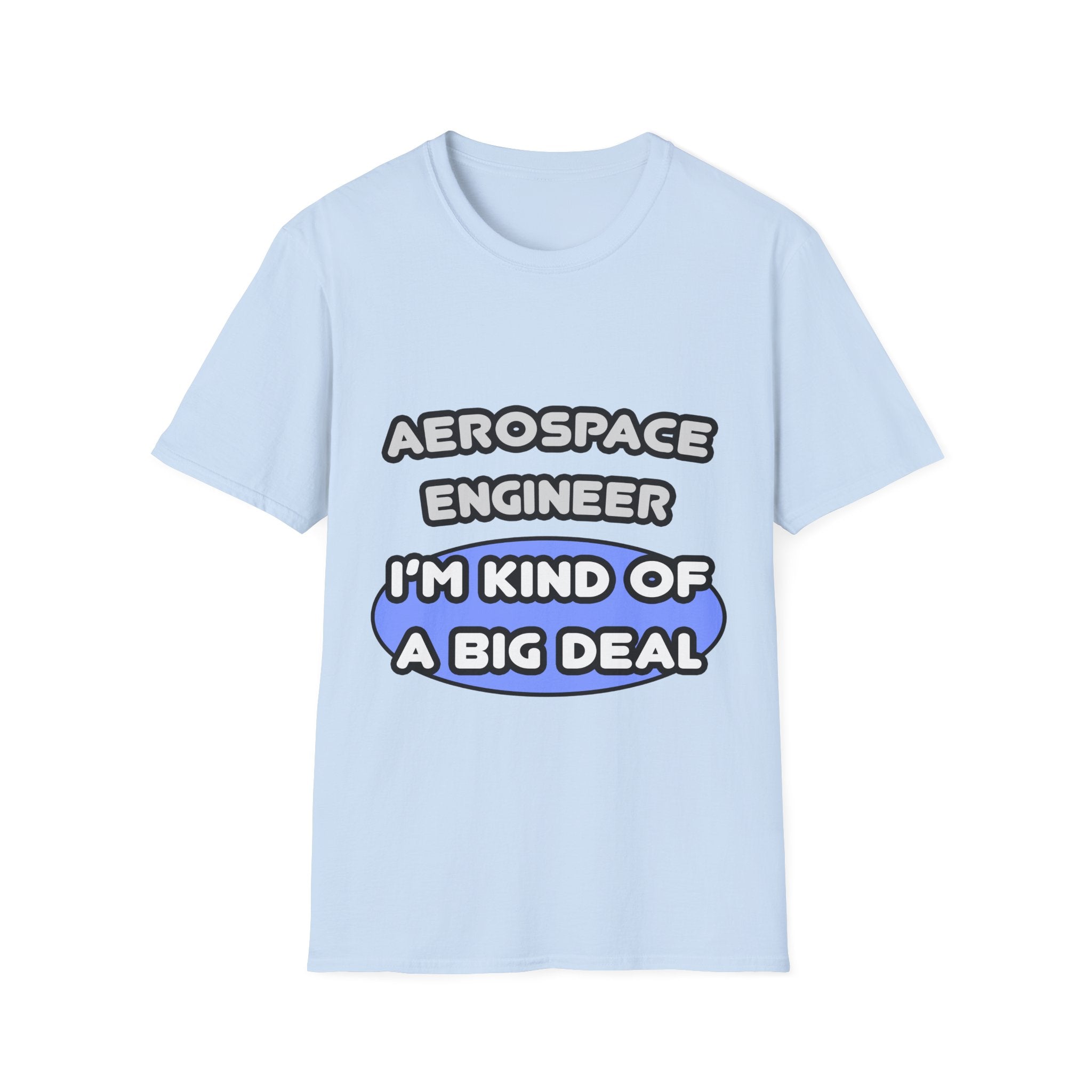 Aerospace Engineer...Kind of a Big Deal (2) - Unisex Softstyle T-Shirt