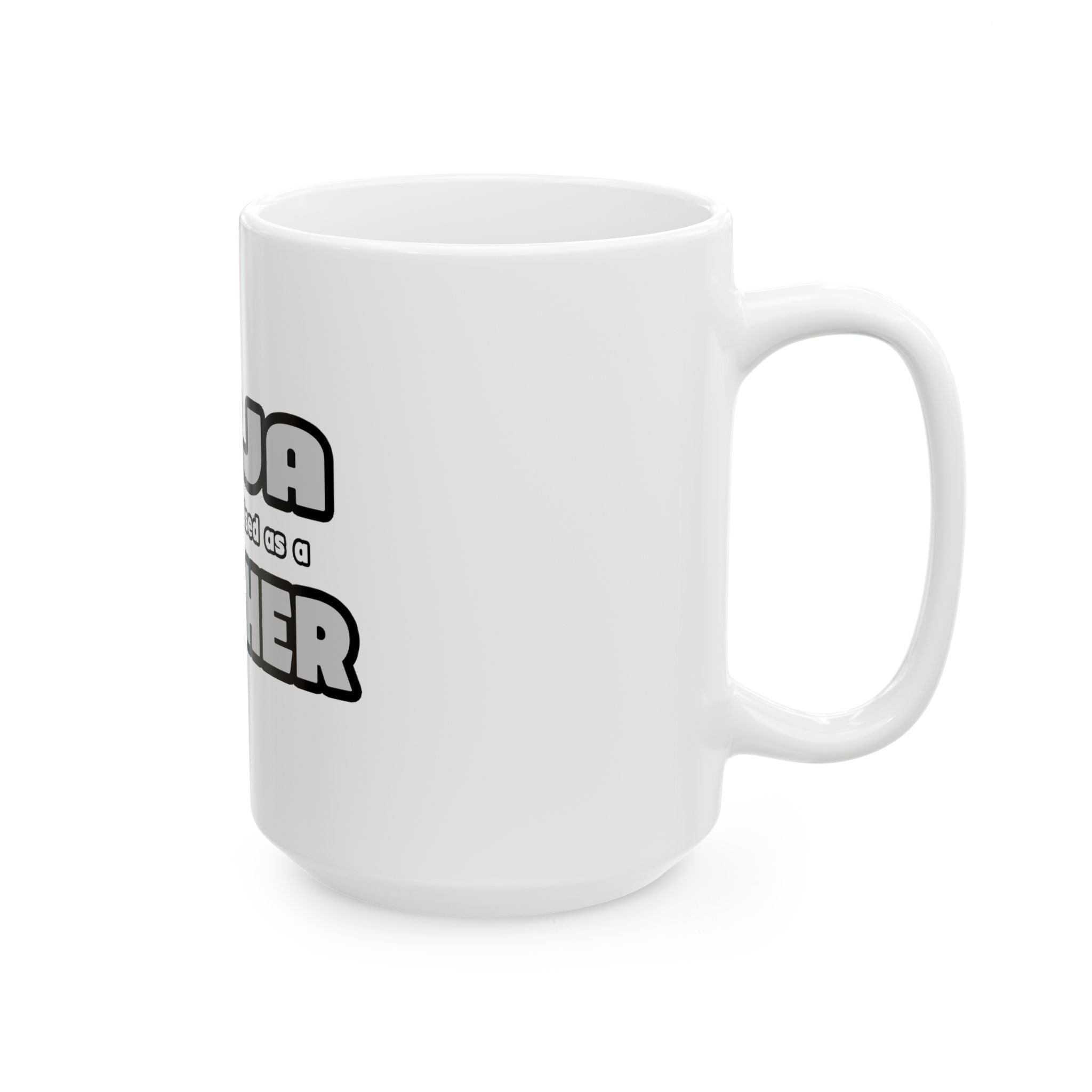 Ninja Cleverly Disguised As A Teacher - Ceramic Mug, (11oz, 15oz)
