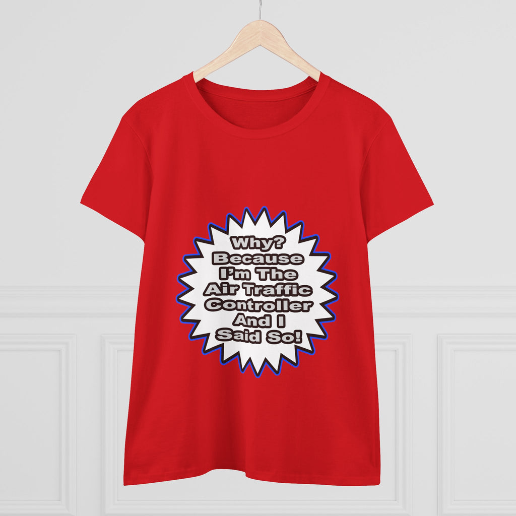 Air Traffic Controller...Because I Said So - Women's Midweight Cotton Tee