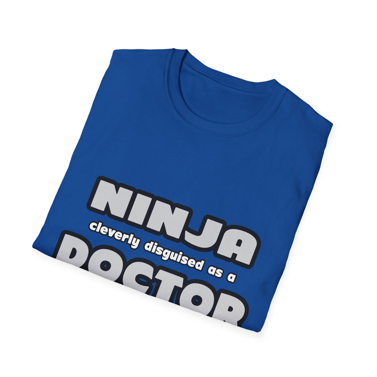 Ninja Cleverly Disguised As A Doctor - Unisex Softstyle T-Shirt