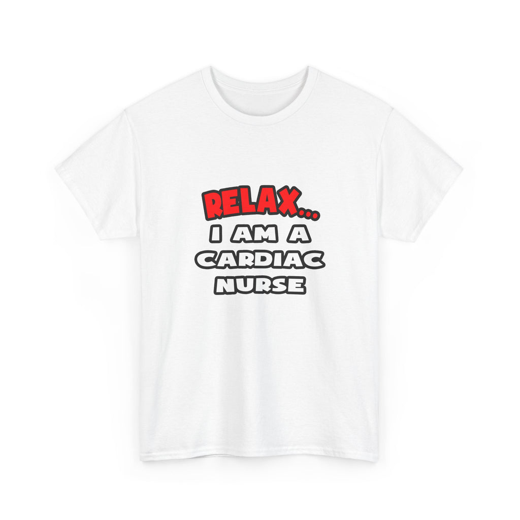 Relax ... I Am A Cardiac Nurse - Unisex Heavy Cotton Tee