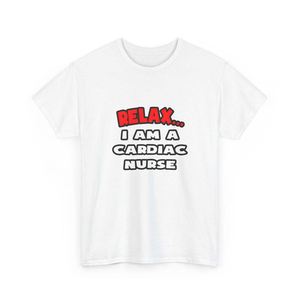 Relax ... I Am A Cardiac Nurse - Unisex Heavy Cotton Tee