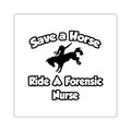 Save a Horse, Ride a Forensic Nurse - Square Stickers