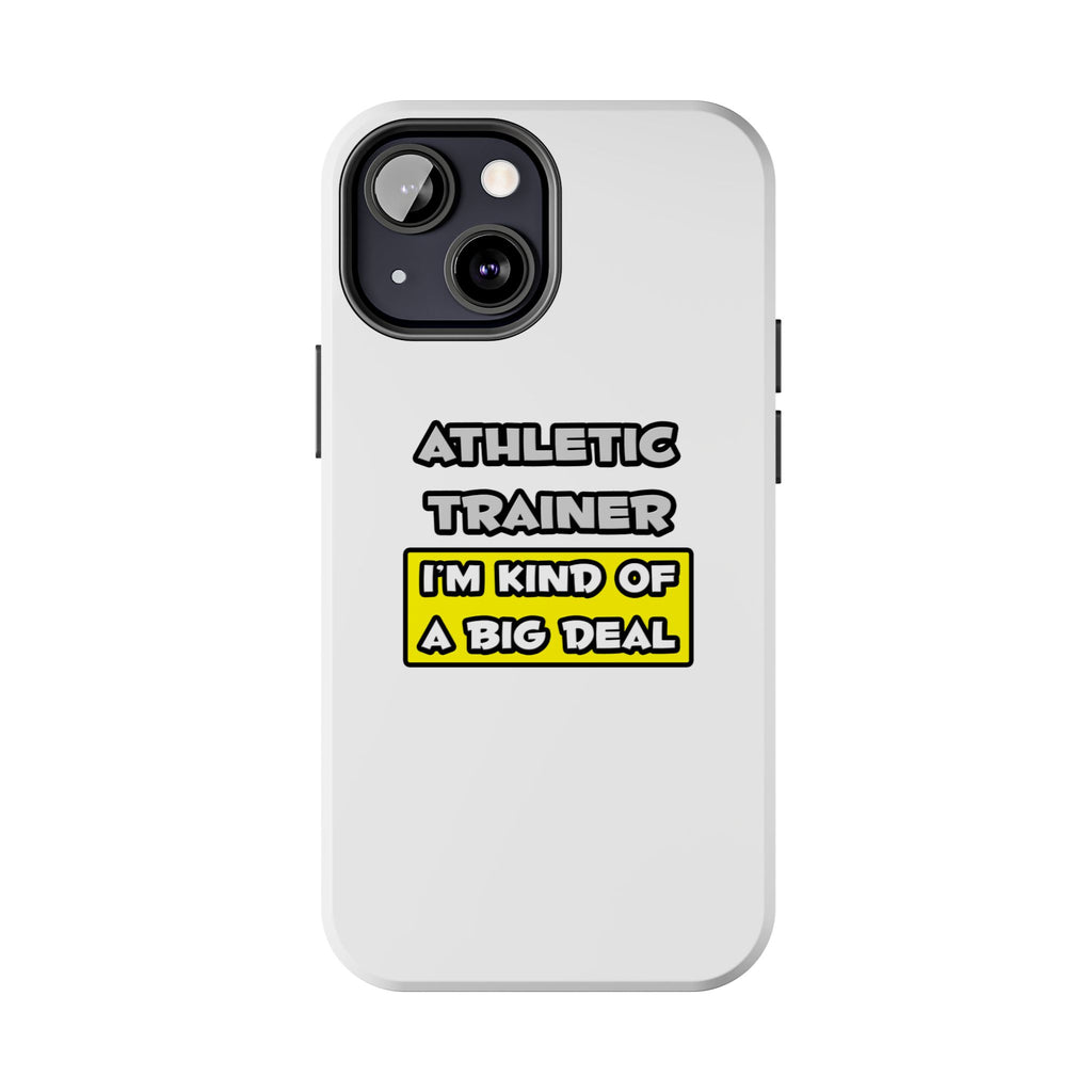Athletic Trainer .. I'm Kind of a Big Deal - Tough Phone Cases