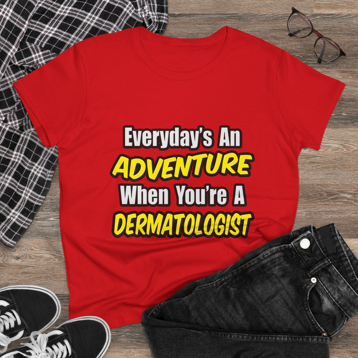 Everyday's An Adventure...Dermatologist - Women's Midweight Cotton Tee