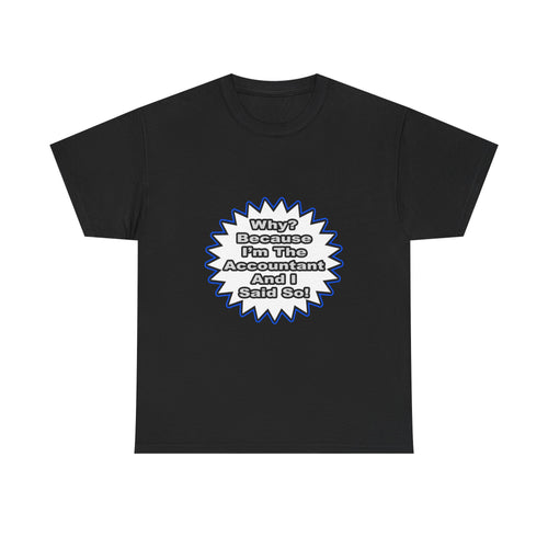 Accountant...Because I Said So - Unisex Heavy Cotton Tee