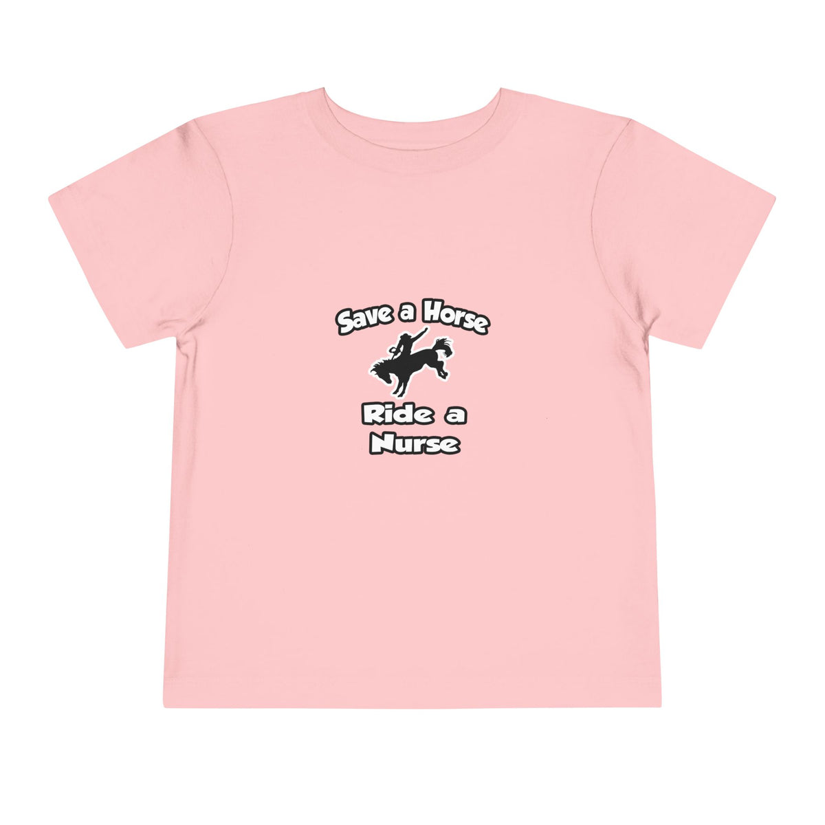 Save a Horse .. Ride a Nurse - Toddler Short Sleeve Tee