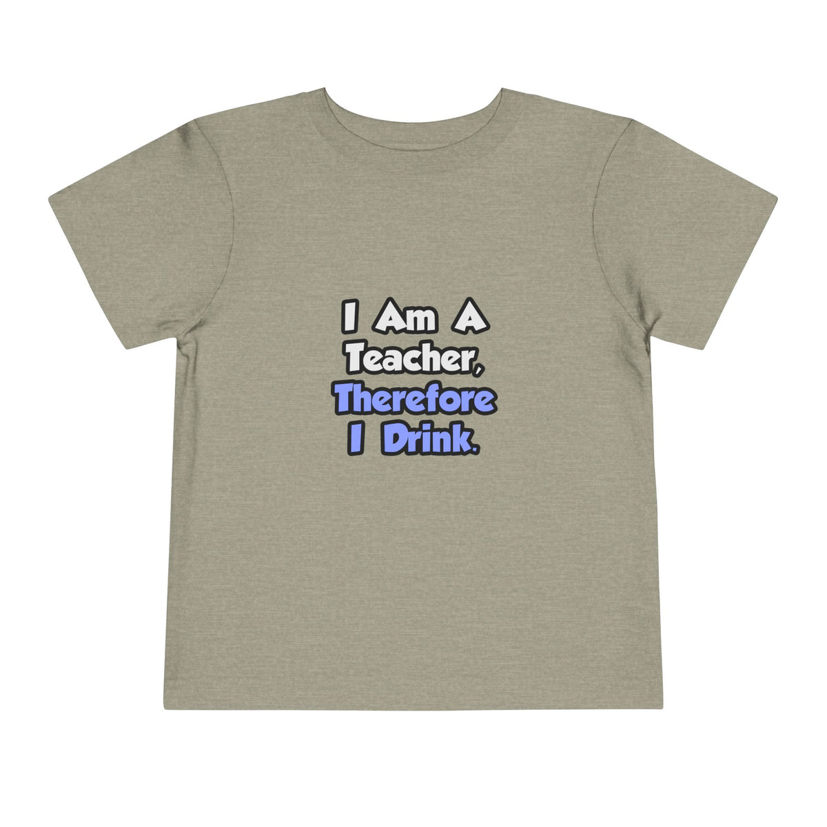 I Am A Teacher, Therefore I Drink - Toddler Short Sleeve Tee