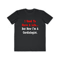 I Used to Have a Life...Cardiologist - Men's Lightweight Fashion Tee