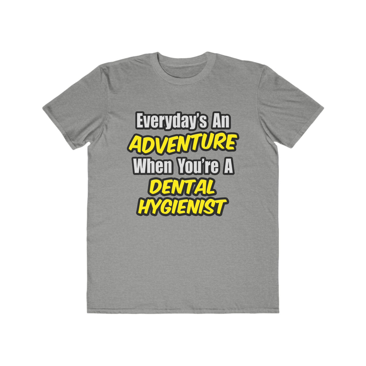 Everyday's An Adventure...Dental Hygienist - Men's Lightweight Fashion Tee