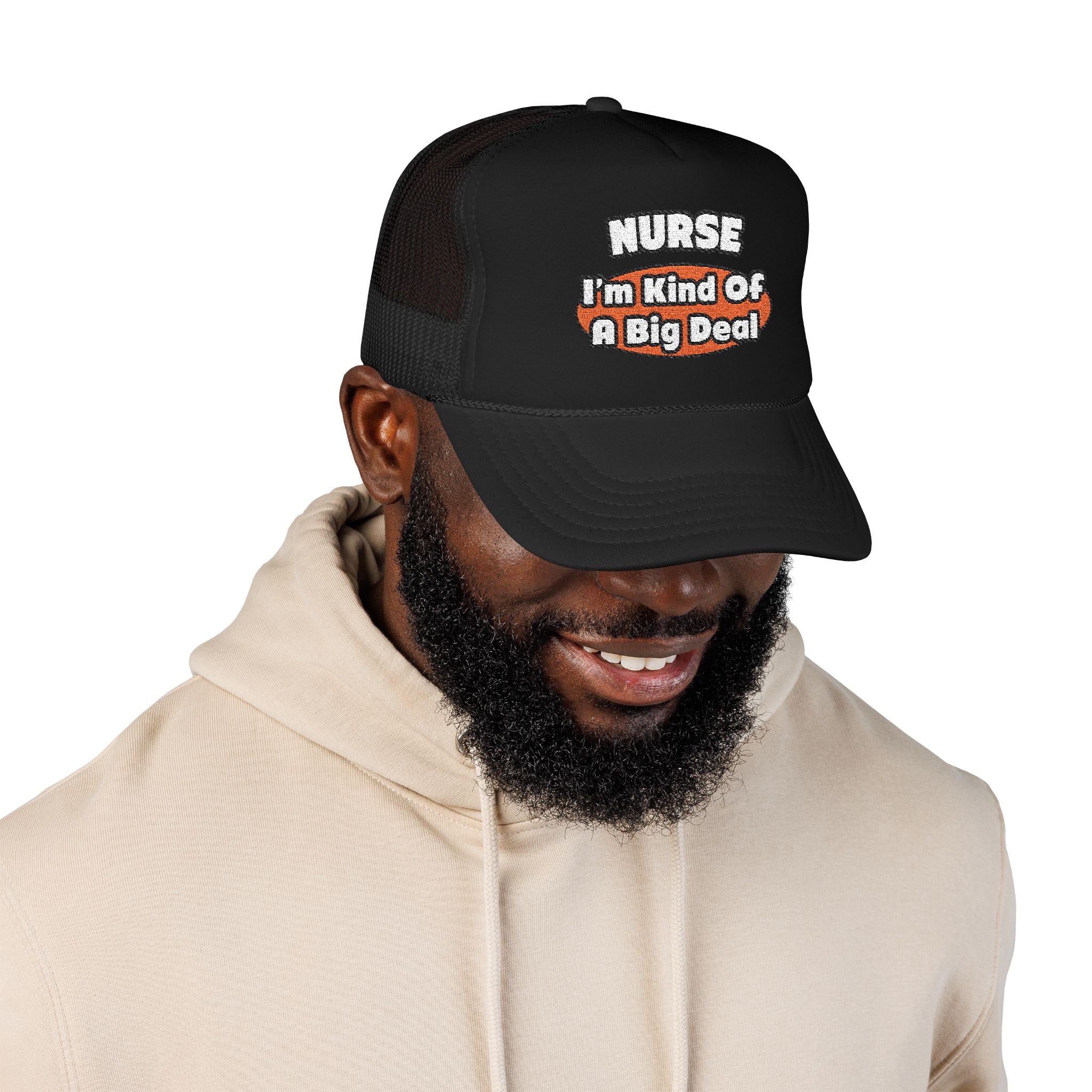 Nurse...Big Deal - Foam Trucker Hat