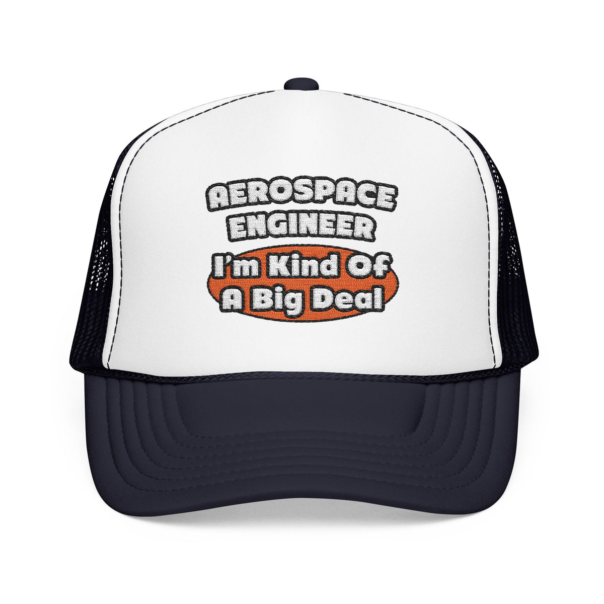 Aerospace Engineer...Big Deal - Foam Trucker Hat