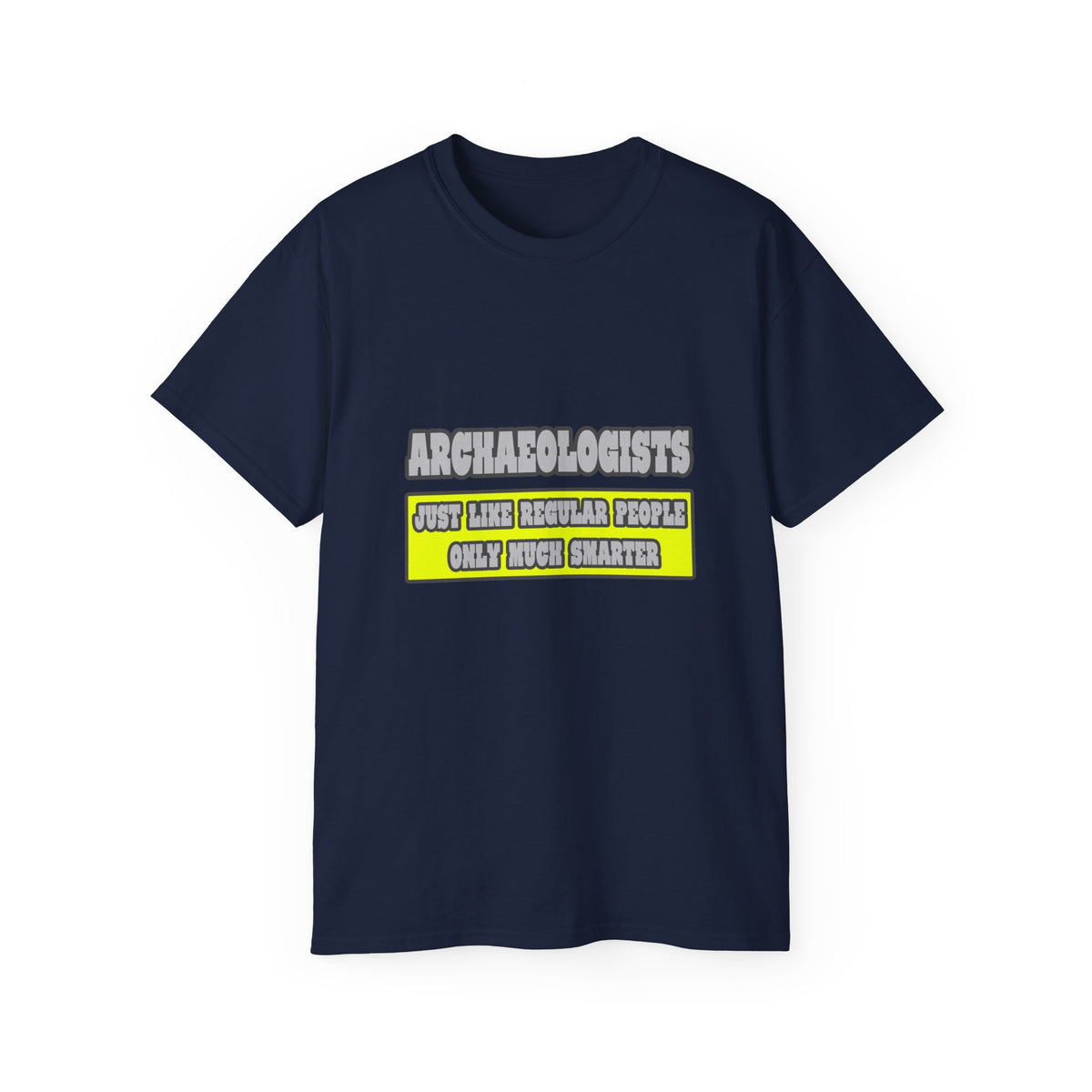 Archaeologists...Much Smarter - Unisex Ultra Cotton Tee