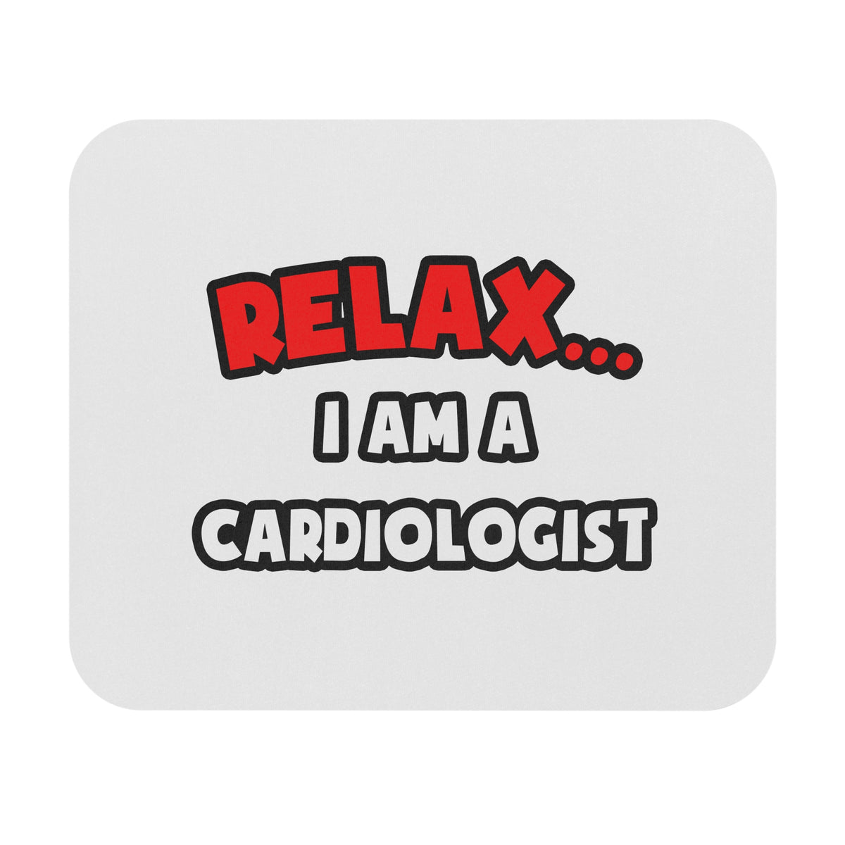 Relax ... I Am a Cardiologist - Mouse Pad (Rectangle)