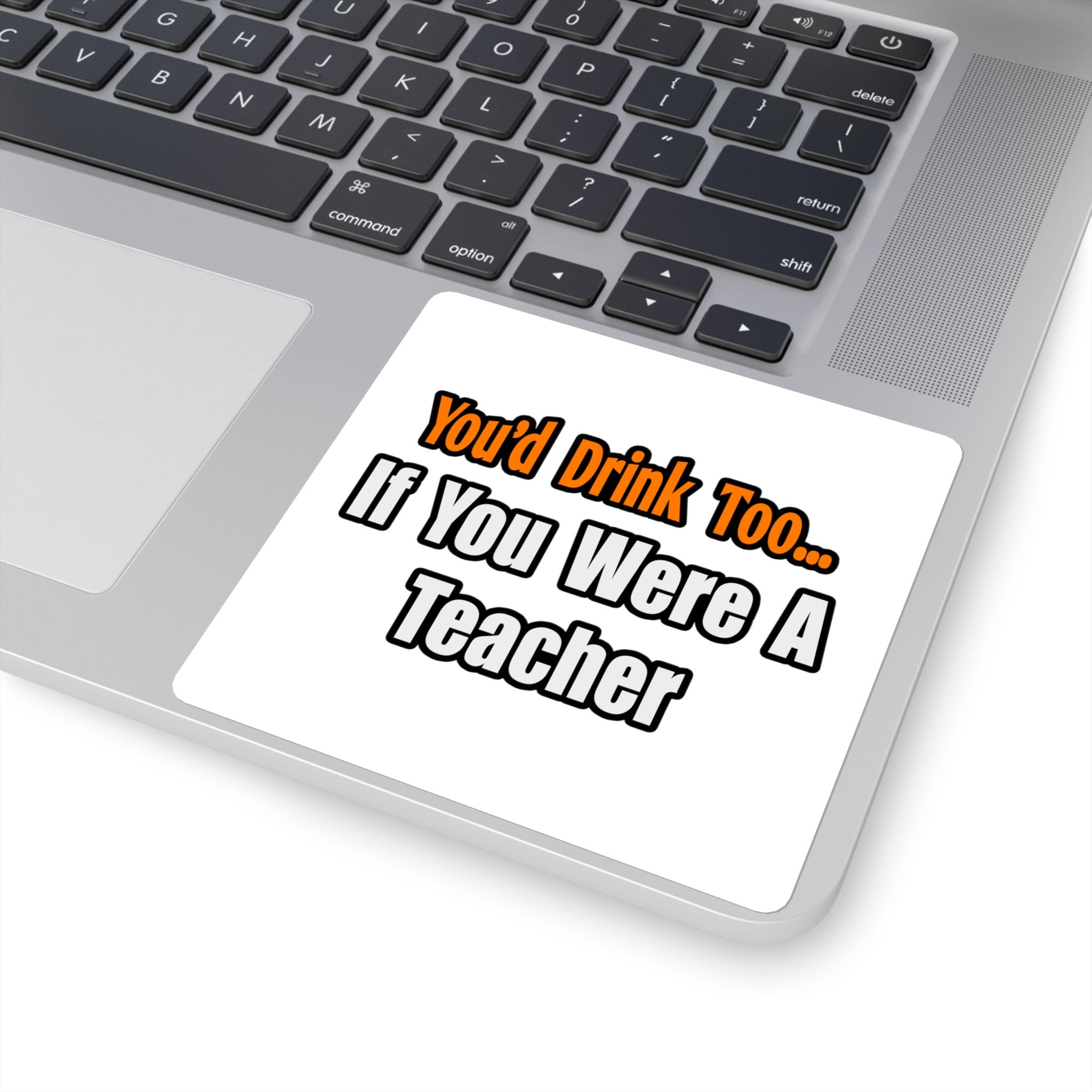 You'd Drink Too...Teacher - Square Stickers