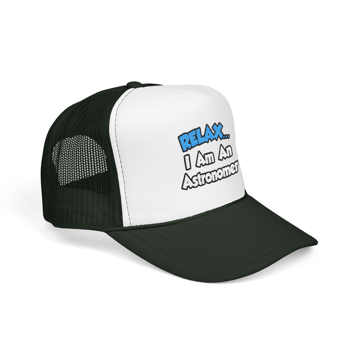 Relax...I'm An Astronomer - Foam Trucker Hat